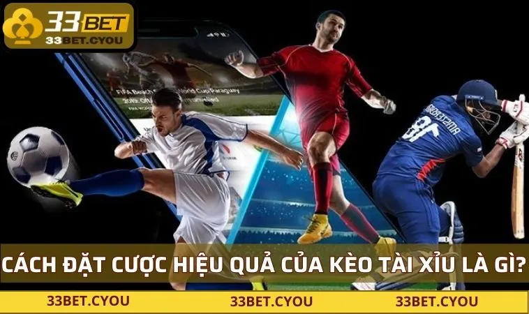 cach dat cuoc hieu qua keo tai xiu la gi Cách đặt cược hiệu quả của kèo tài xỉu là gì?