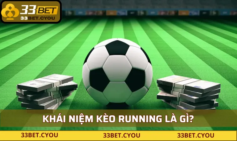 khai quat ve keo running la gi cung 33bet Khái quát về kèo running là gì cùng 33BET