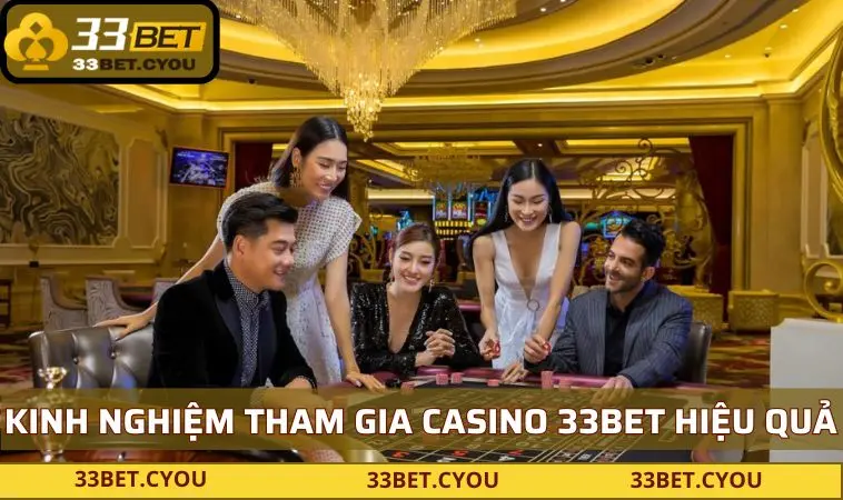 kinh nghiem tham gia casino 33bet Kinh nghiệm chơi game tại casino luôn thắng từ cao thủ