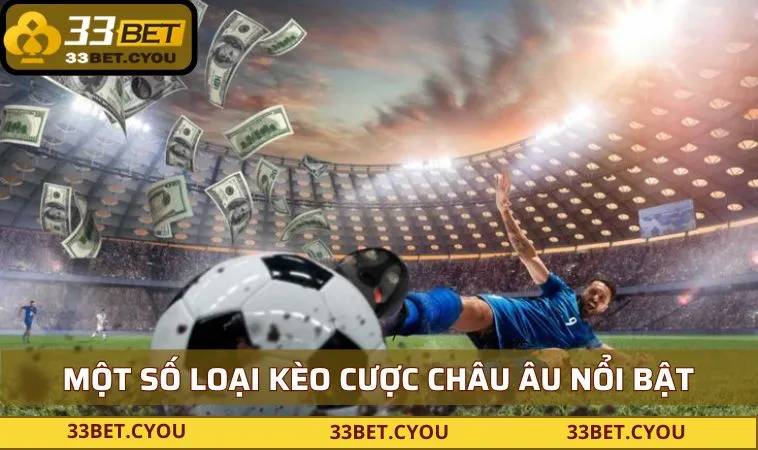 mot so loai keo cuoc chau au noi bat nhat tai 33bet Một số loại kèo cược châu Âu nổi bật nhất tại 33BET