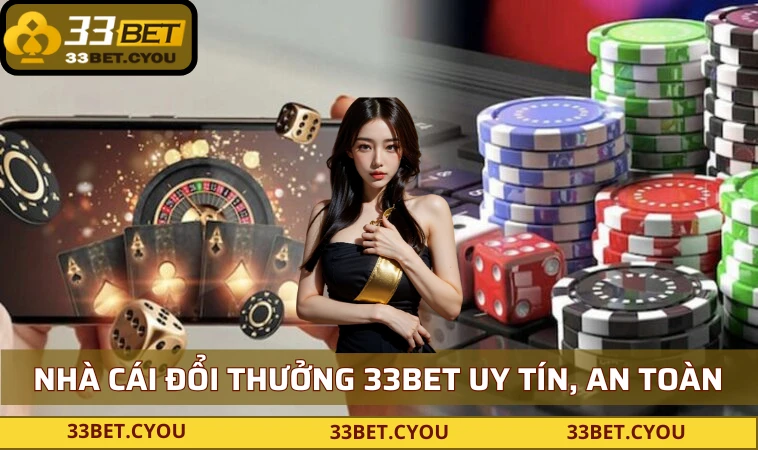 Nhà cái đổi thưởng 33BET uy tín, an toàn vô cùng