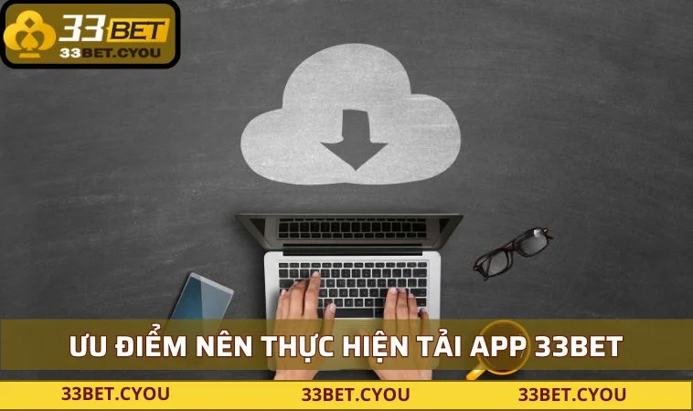 uu diem nen thuc hien tai app 33bet Ưu điểm nên thực hiện tải app 33BET